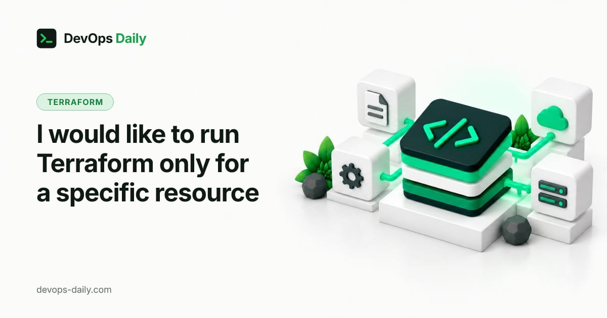 I would like to run Terraform only for a specific resource