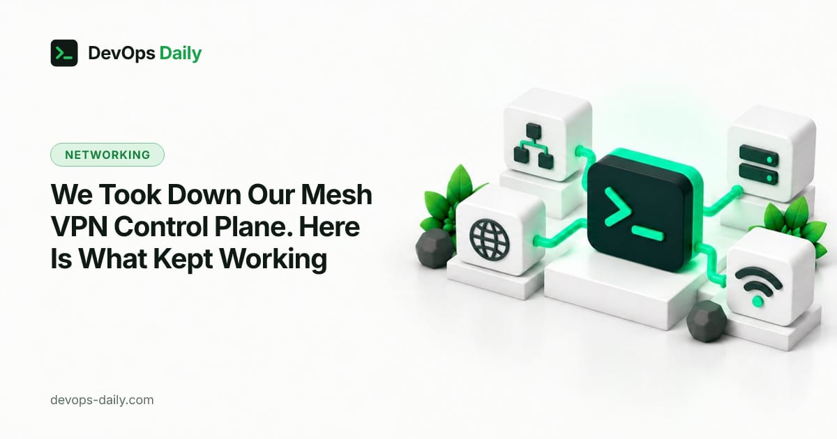 We Took Down Our Mesh VPN Control Plane. Here Is What Kept Working